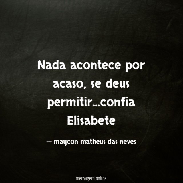 nada acontece por acaso, se deus permitir …confia