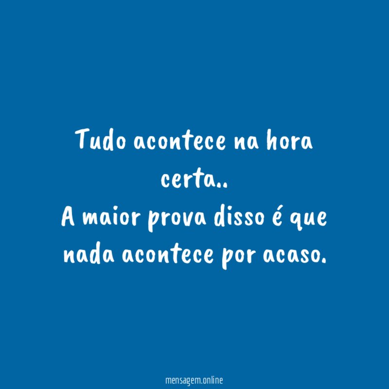 Tudo acontece na hora certa