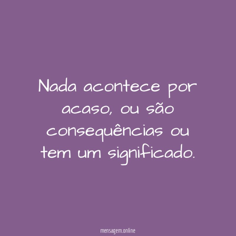 Nada acontece por acaso