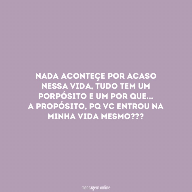 Nada aconteçe por acaso nessa vida