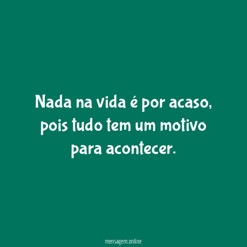 Nada na vida é por acaso