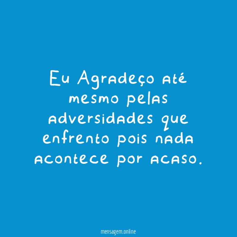 Eu Agradeço até mesmo pelas adversidades que enfrento
