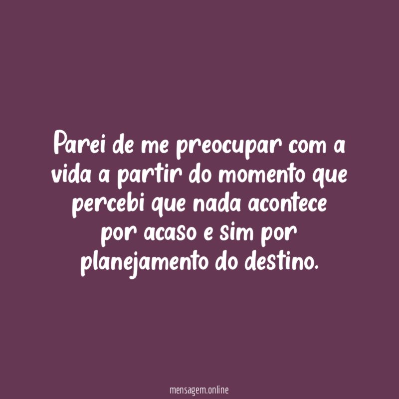 Parei de me preocupar com a vida a