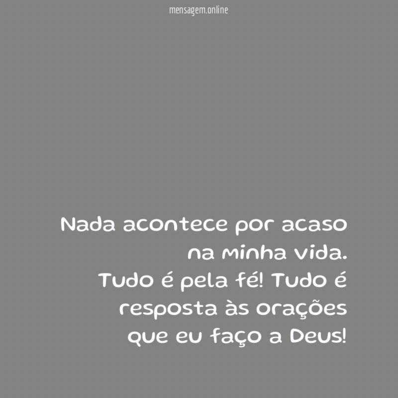 Nada acontece por acaso na minha vida