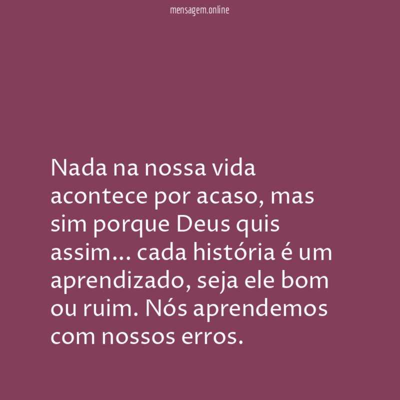 Nada na nossa vida acontece por acaso