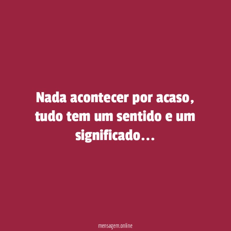 Nada acontecer por acaso
