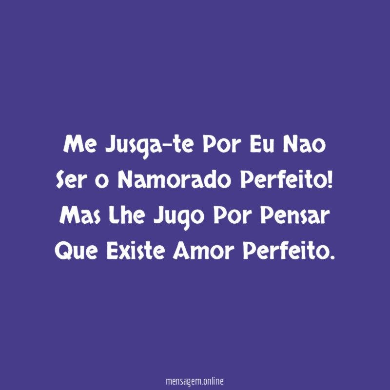 Me Jusga-te Por Eu Nao Ser o Namorado Perfeito