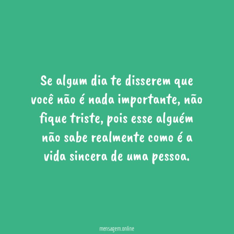Se algum dia te disserem que você não é nada importante