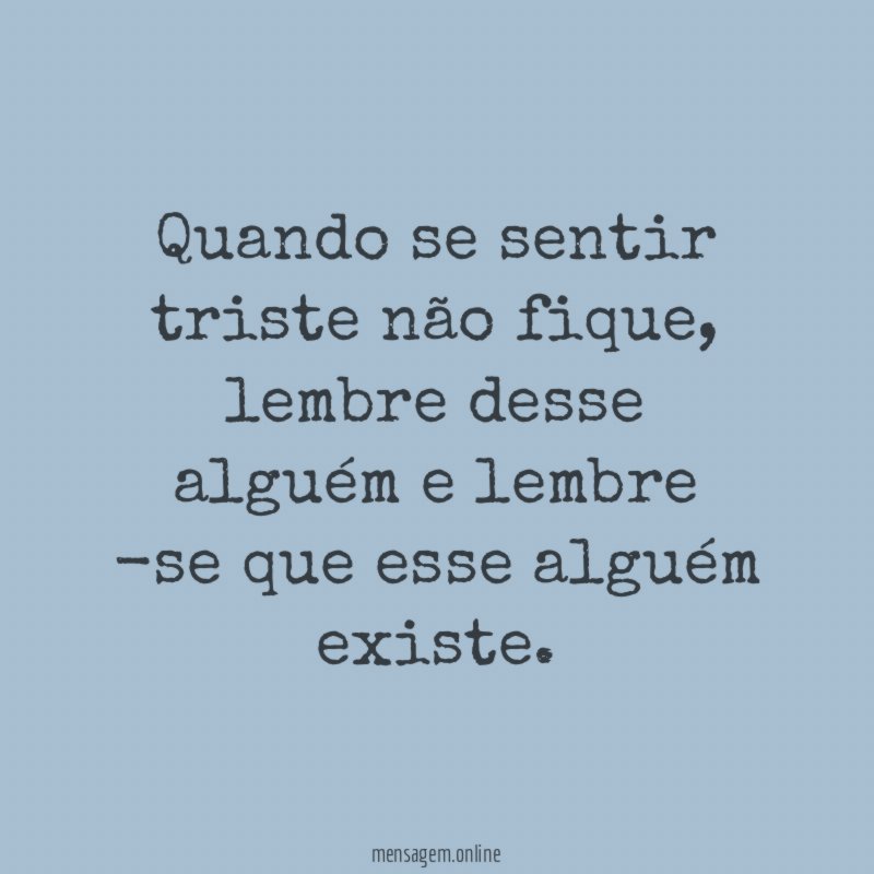 Quando se sentir triste não fique