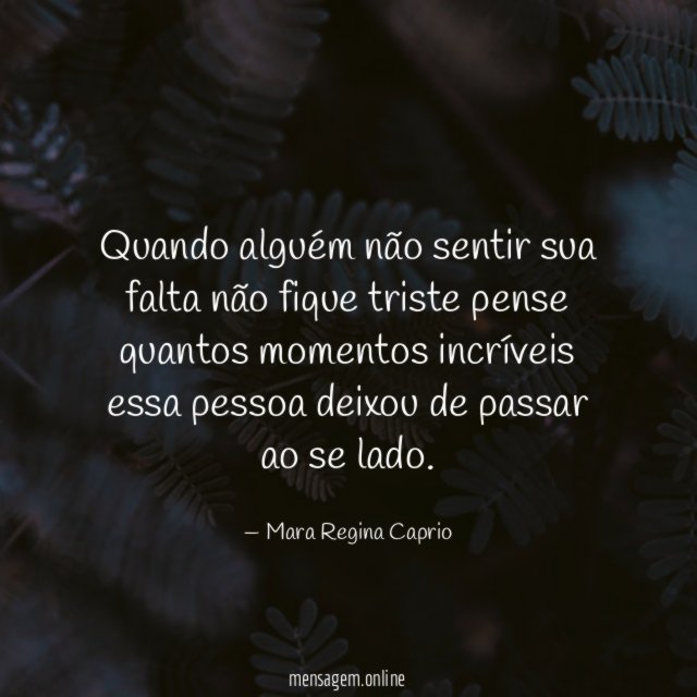 Quando alguém não sentir sua falta não fique