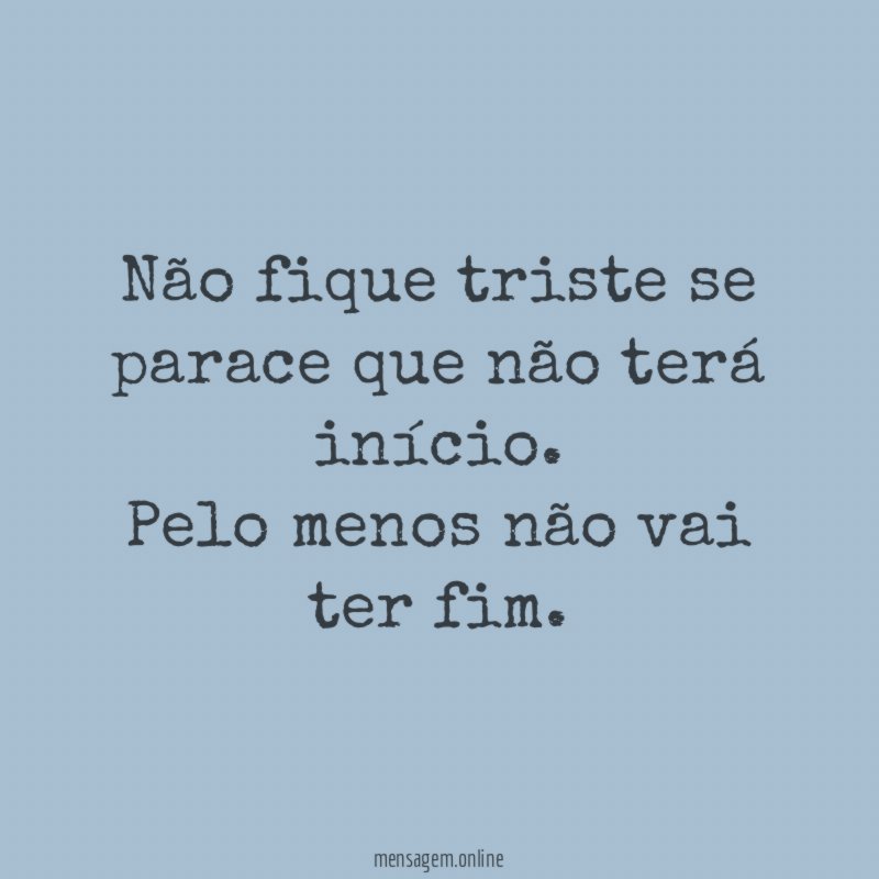 Não fique triste se parace que não terá início
