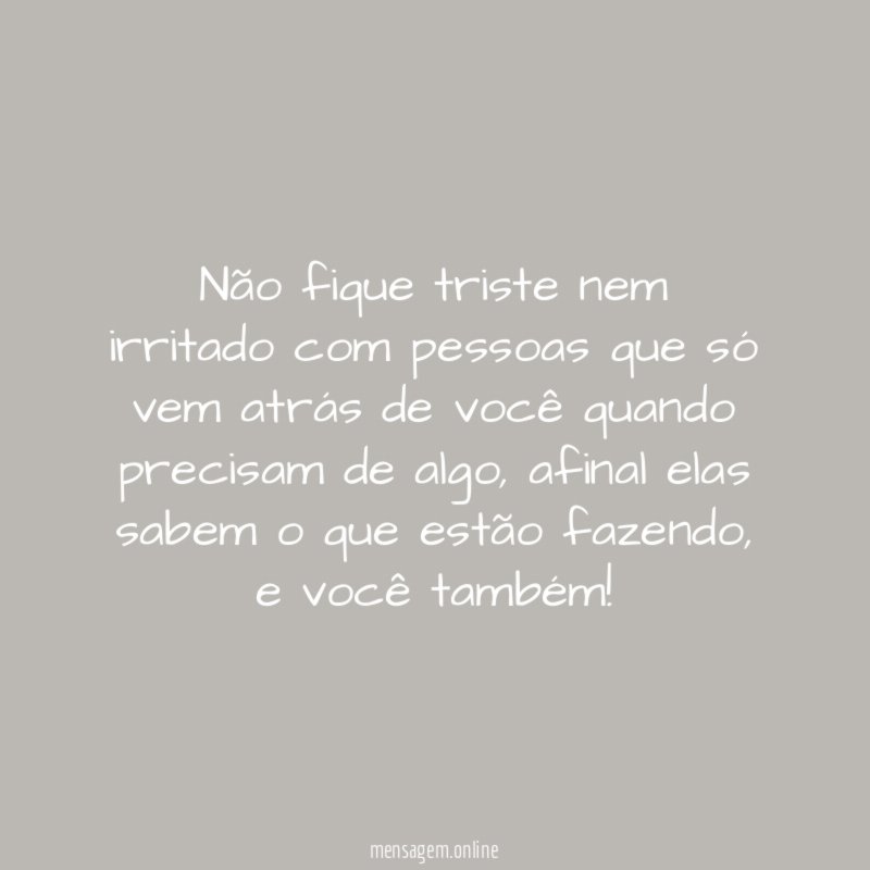 Não fique triste nem irritado com pessoas que