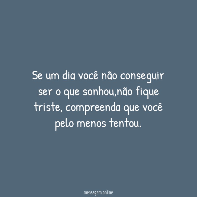 Se um dia você não conseguir ser o que sonhou