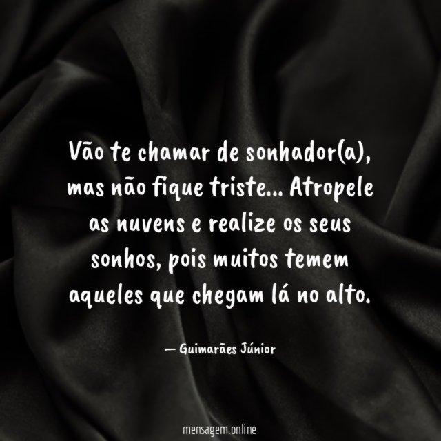 Vão te chamar de sonhador(a)