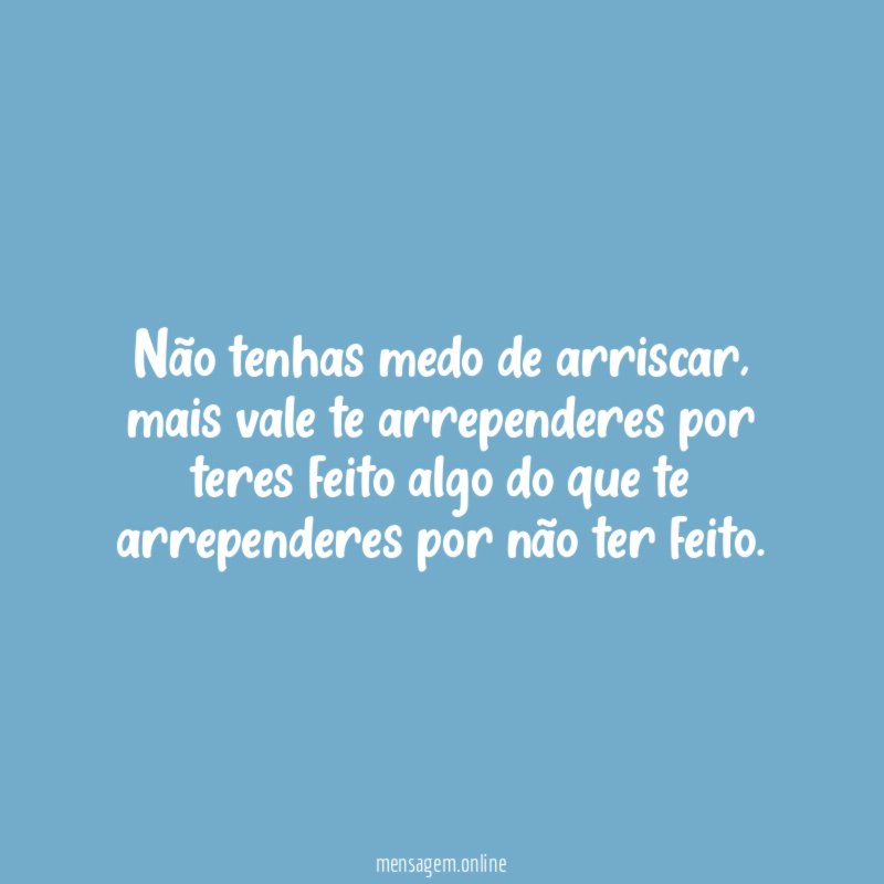 Não tenhas medo de arriscar