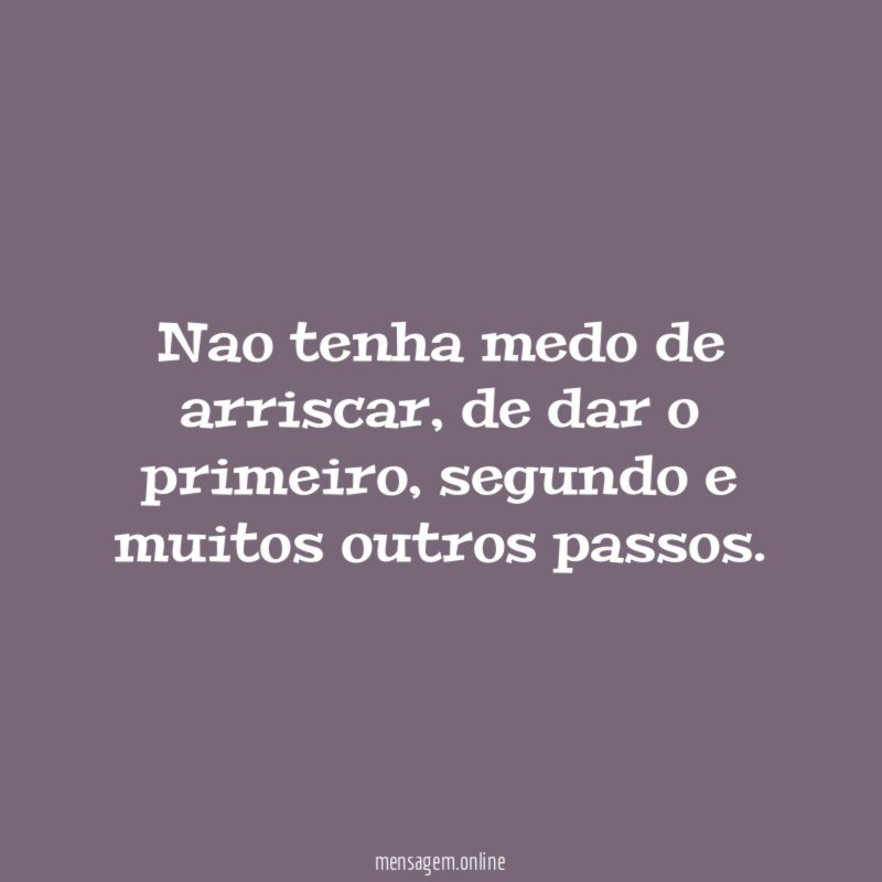 Nao tenha medo de arriscar