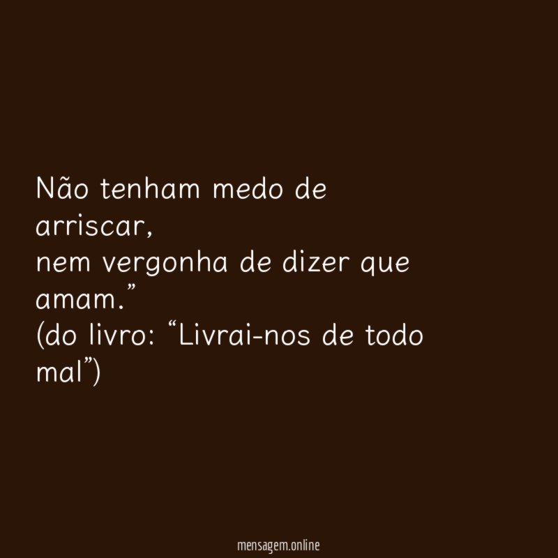 Não tenham medo de arriscar