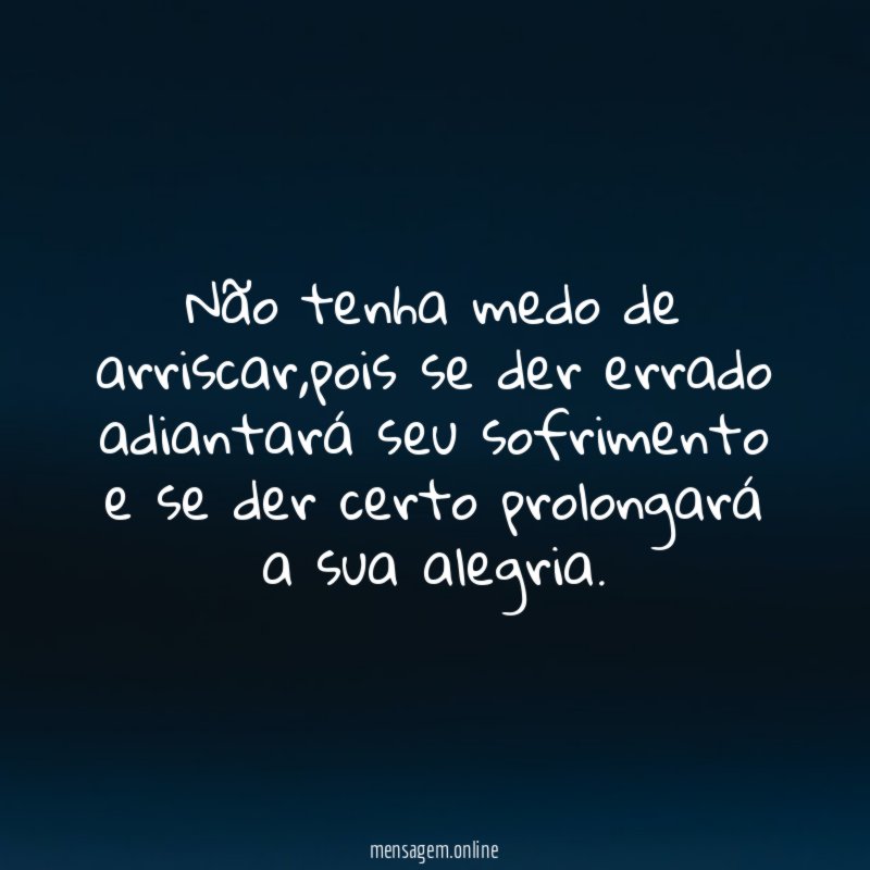 Não tenha medo de arriscar