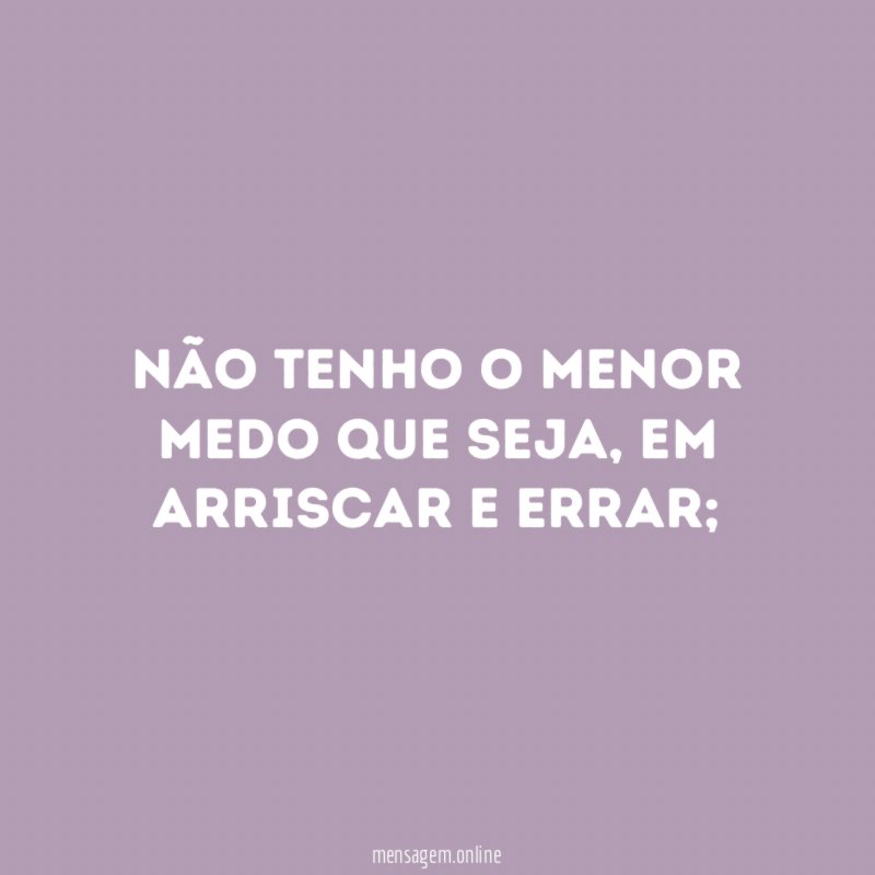 Não tenho o menor medo que seja