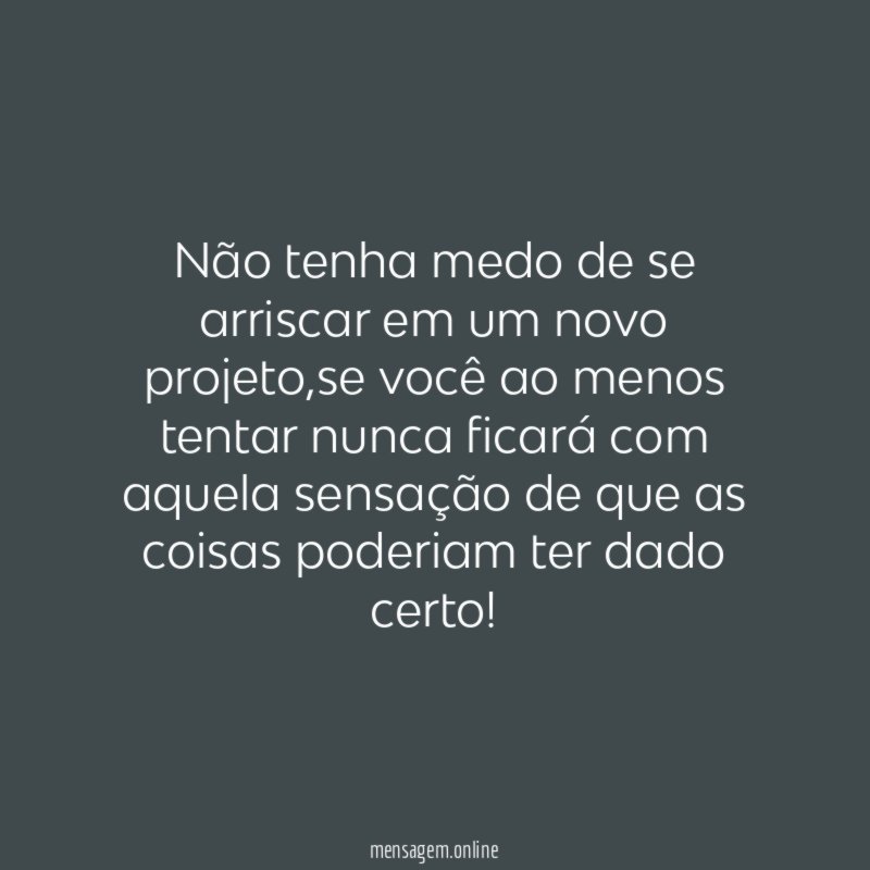 Não tenha medo de se arriscar em um novo projeto