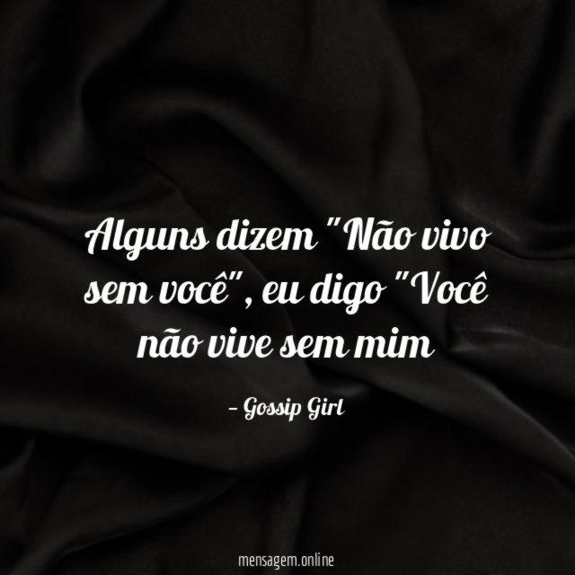 Alguns dizem "Não vivo sem você"