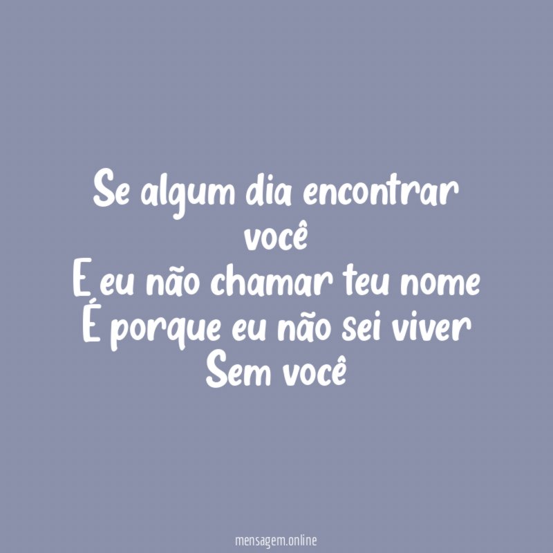 Se algum dia encontrar você E eu não chamar