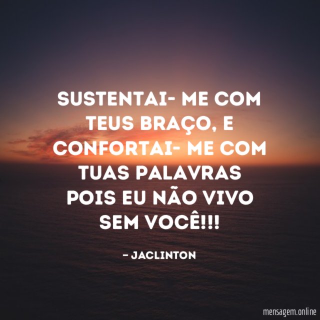 Sustentai- me com teus braço