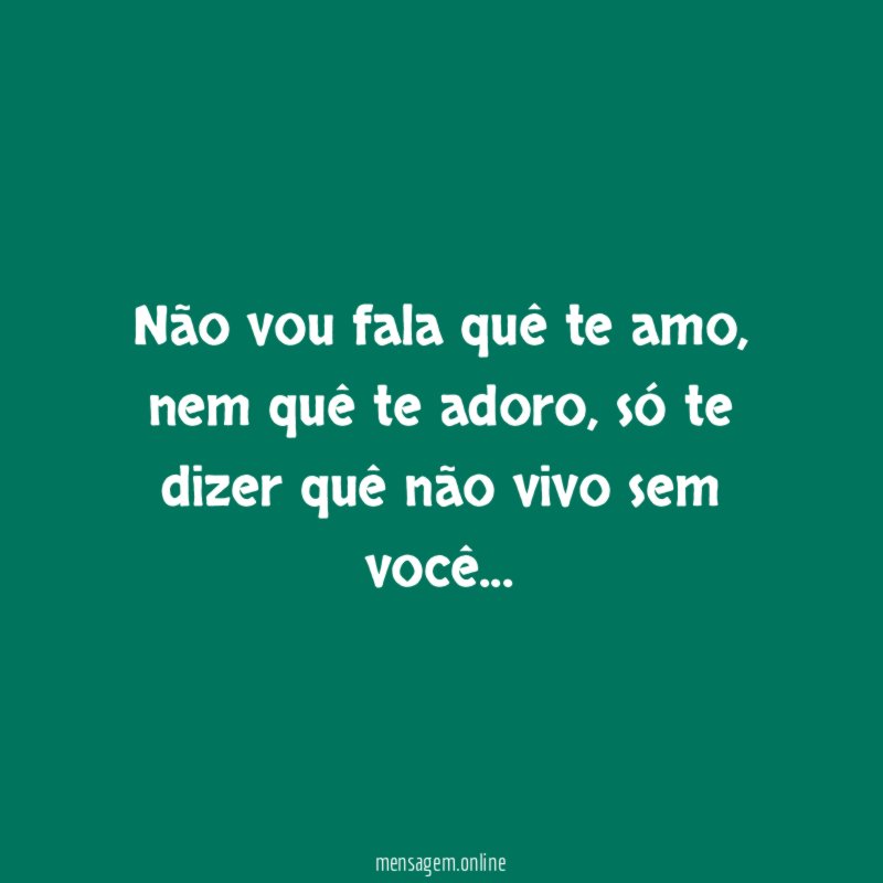 não vou fala quê te amo