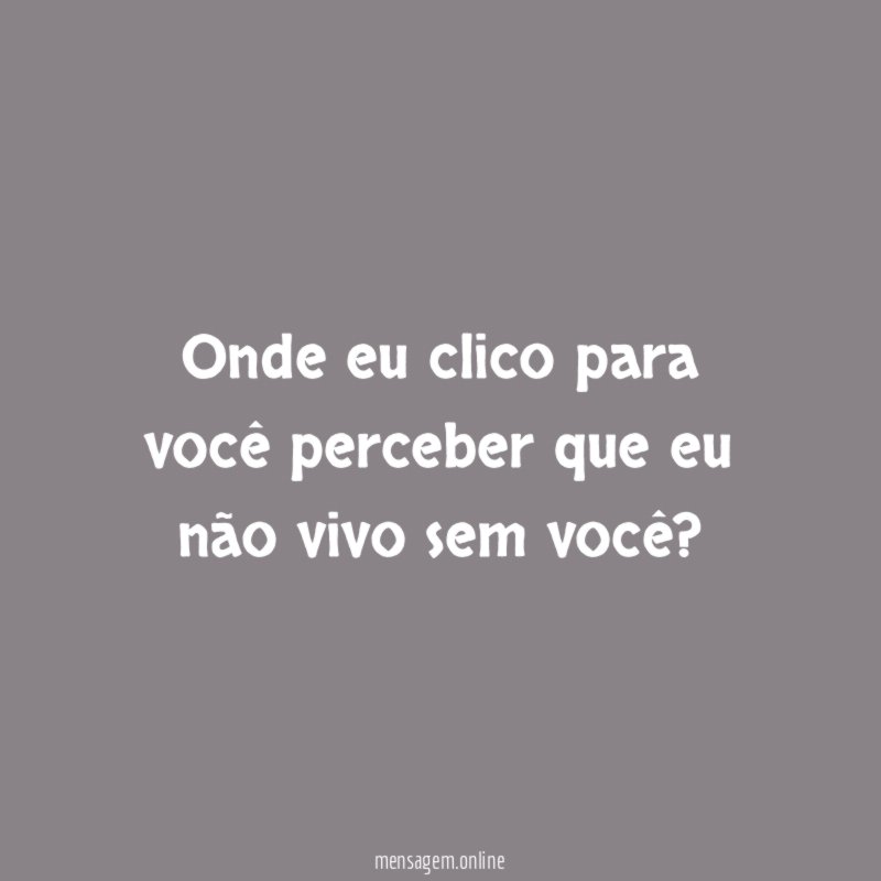 Onde eu clico para você perceber que eu