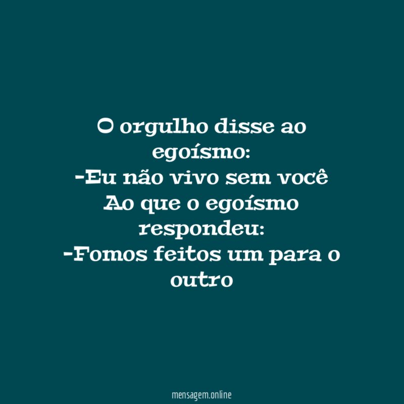 O orgulho disse ao egoísmo