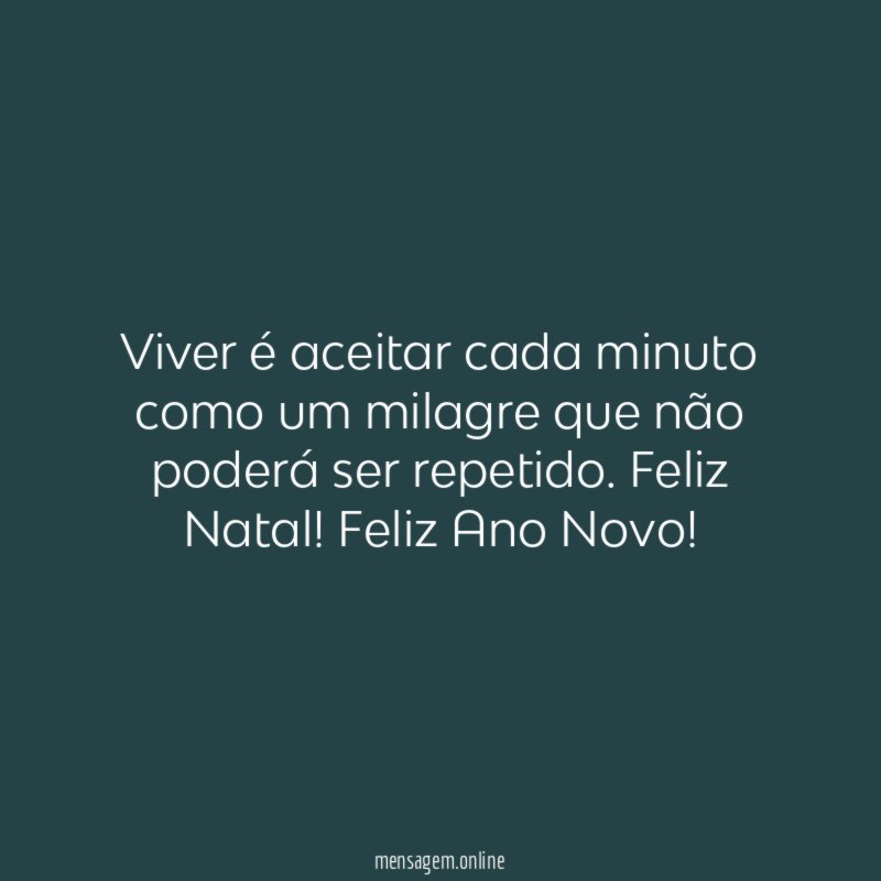 Viver é aceitar cada minuto como um milagre