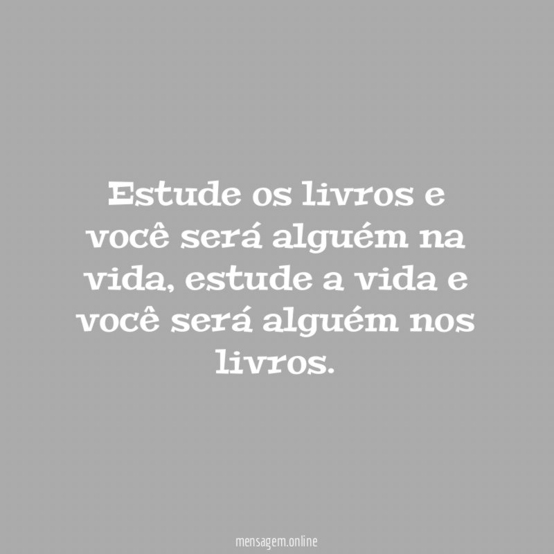 Estude os livros e você será alguém na vida