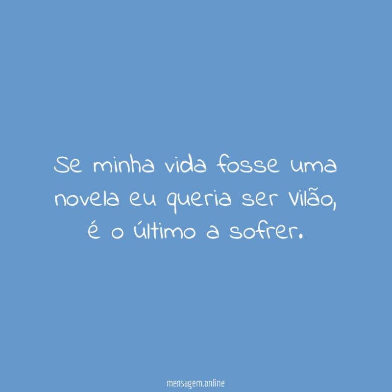 Se minha vida fosse uma novela eu queria ser Vilão