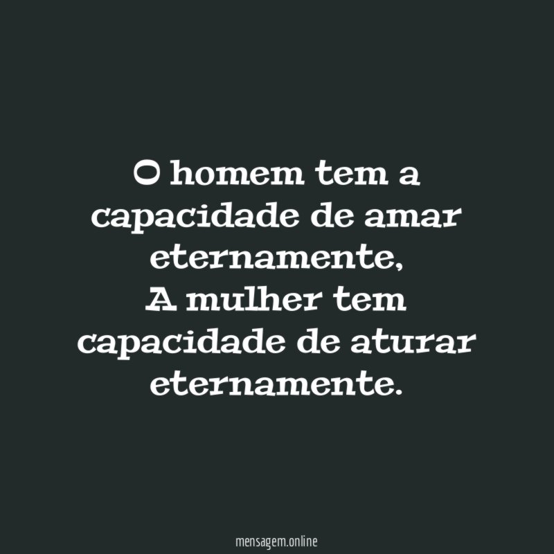 O homem tem a capacidade de amar eternamente