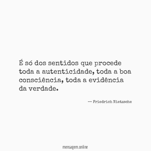 É só dos sentidos que procede toda a autenticidade