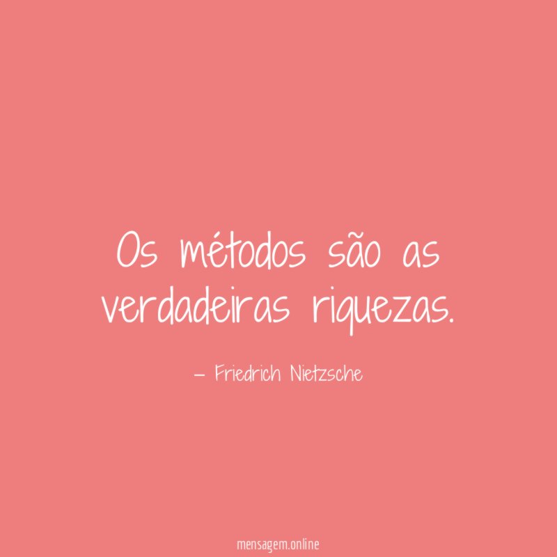 Os métodos são as verdadeiras riquezas