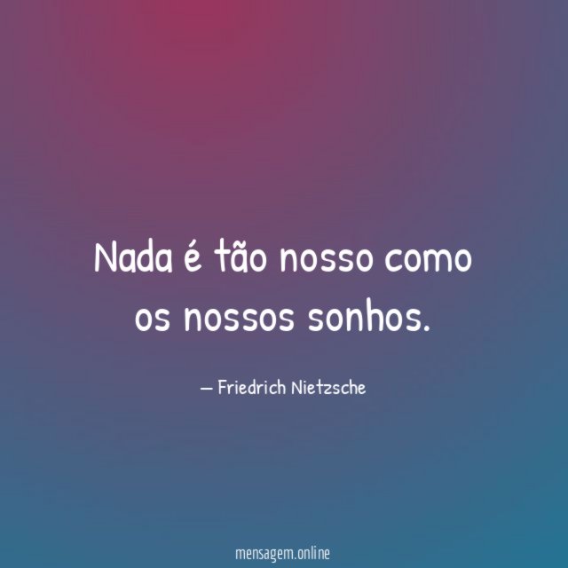 Nada é tão nosso como os nossos sonhos