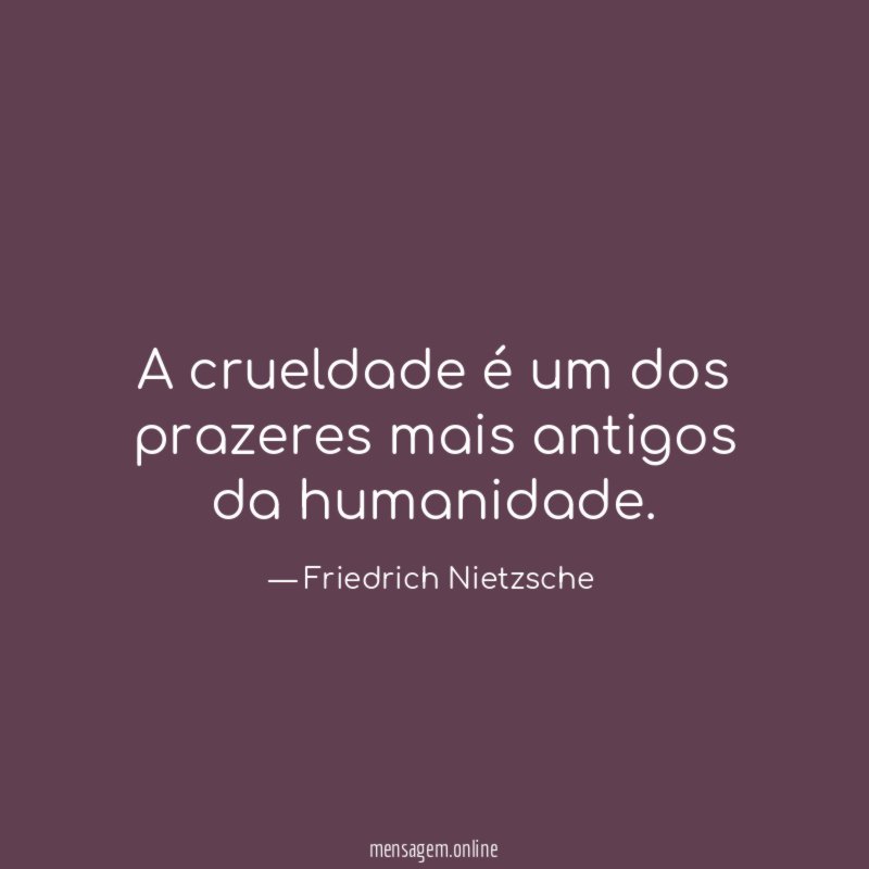 A crueldade é um dos prazeres mais antigos da humanidade