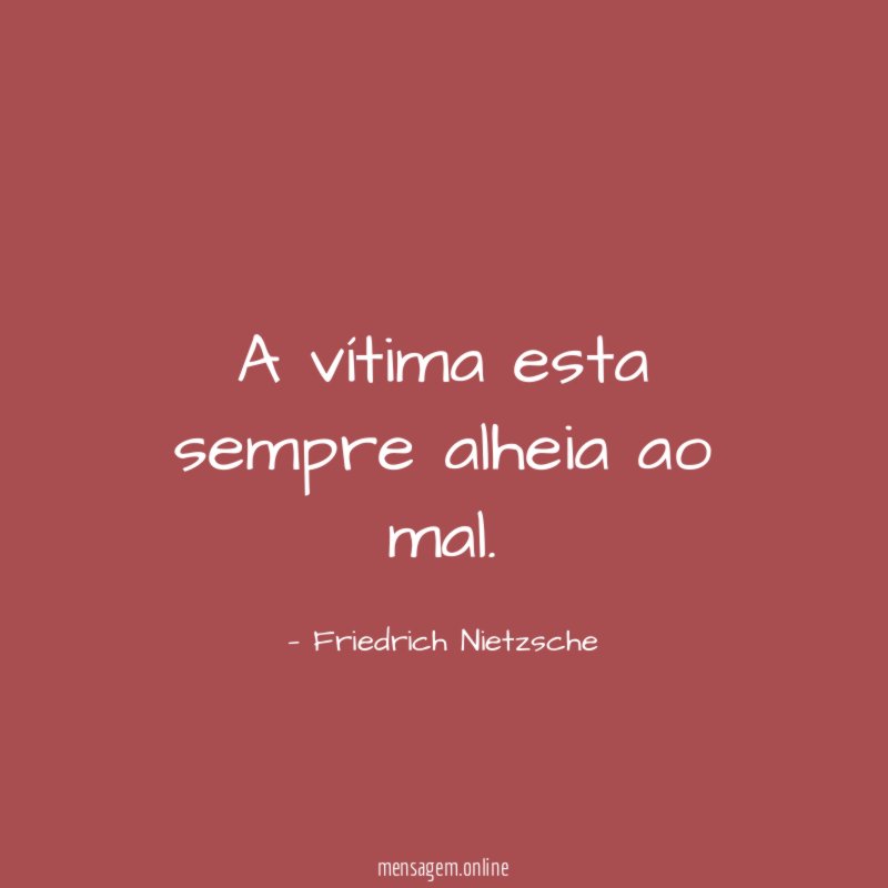 A vítima esta sempre alheia ao mal