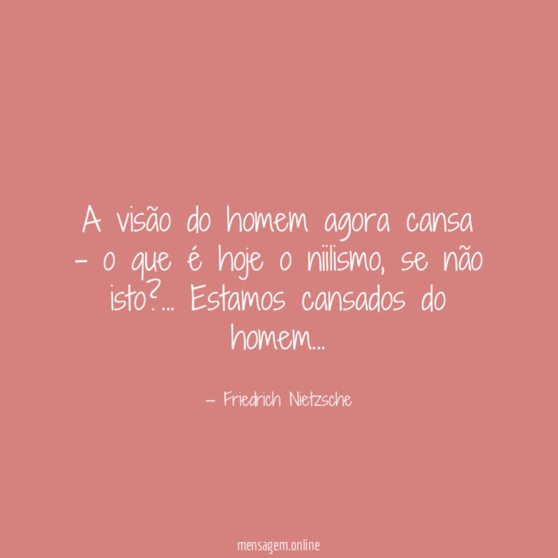 A visão do homem agora cansa -