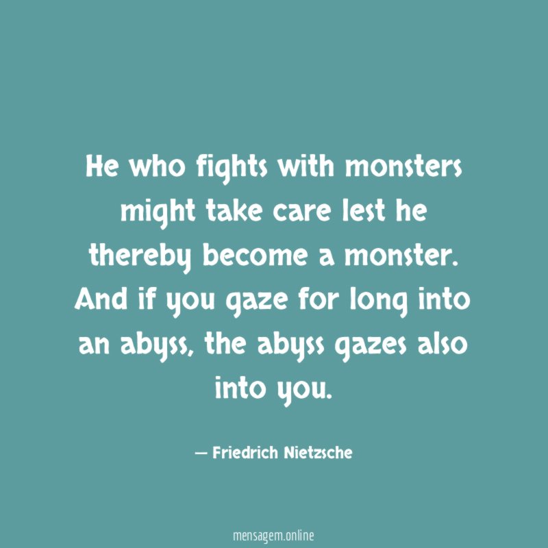 He who fights with monsters might take care