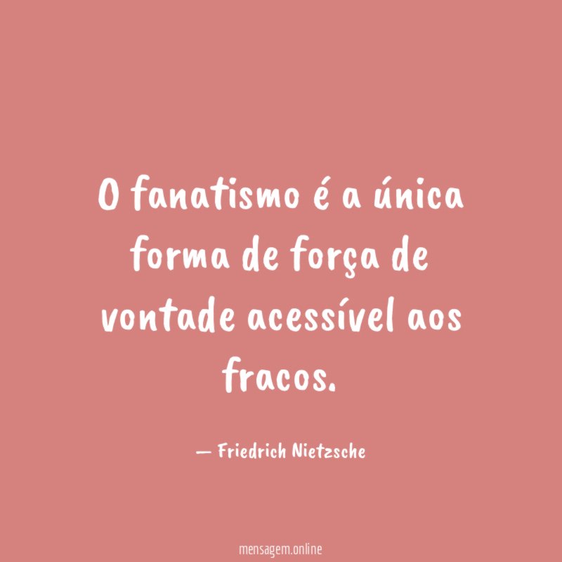 O fanatismo é a única forma de força