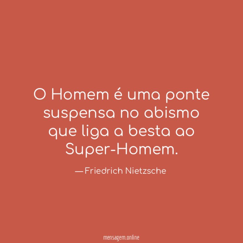 O Homem é uma ponte suspensa no abismo