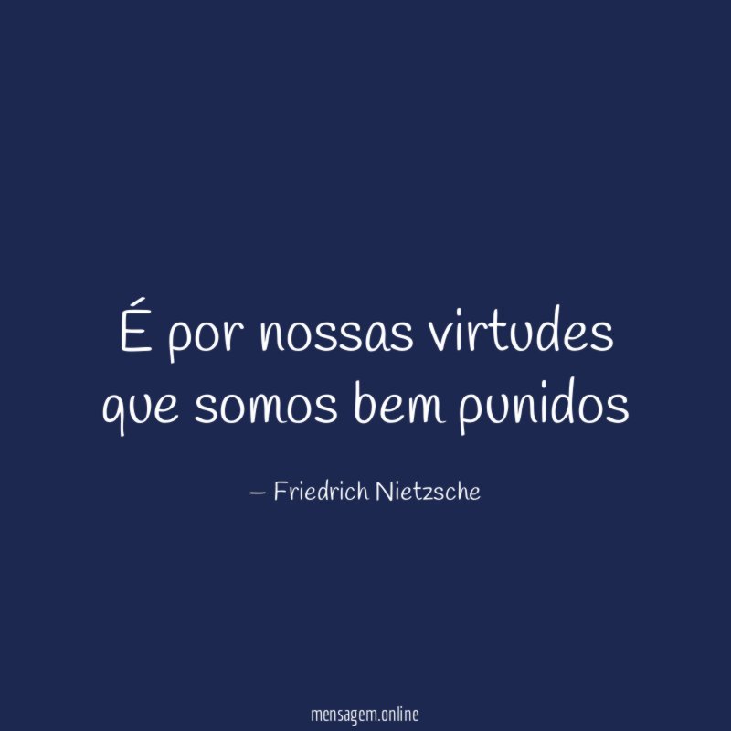 É por nossas virtudes que somos bem punidos