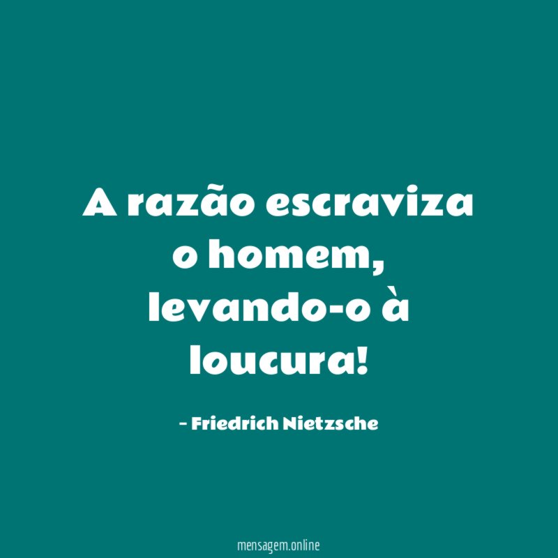 A razão escraviza o homem