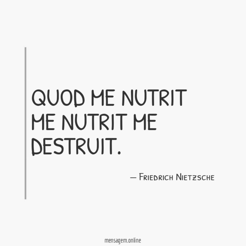 Quod me nutrit me nutrit me destruit