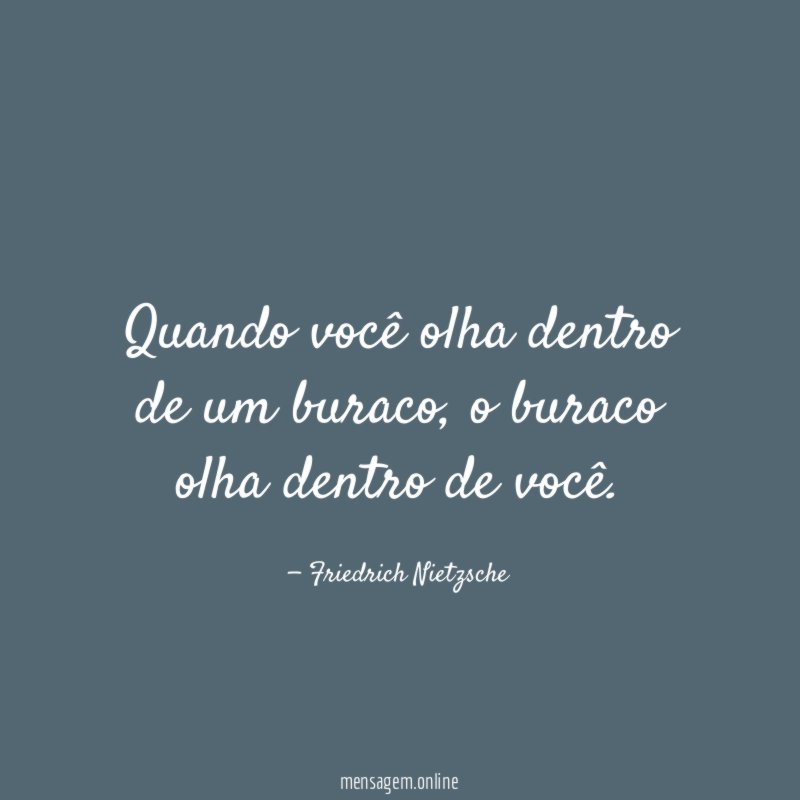 Quando você olha dentro de um buraco