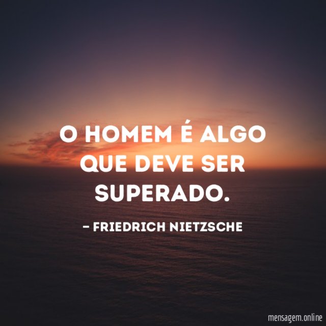 O homem é algo que deve ser superado