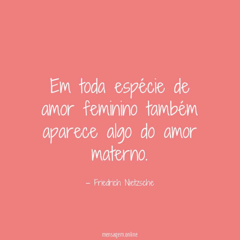 Em toda espécie de amor feminino também aparece