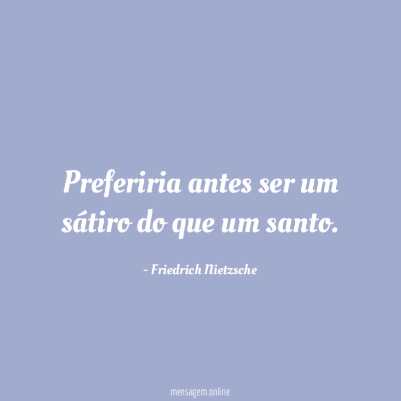 Preferiria antes ser um sátiro do que um santo
